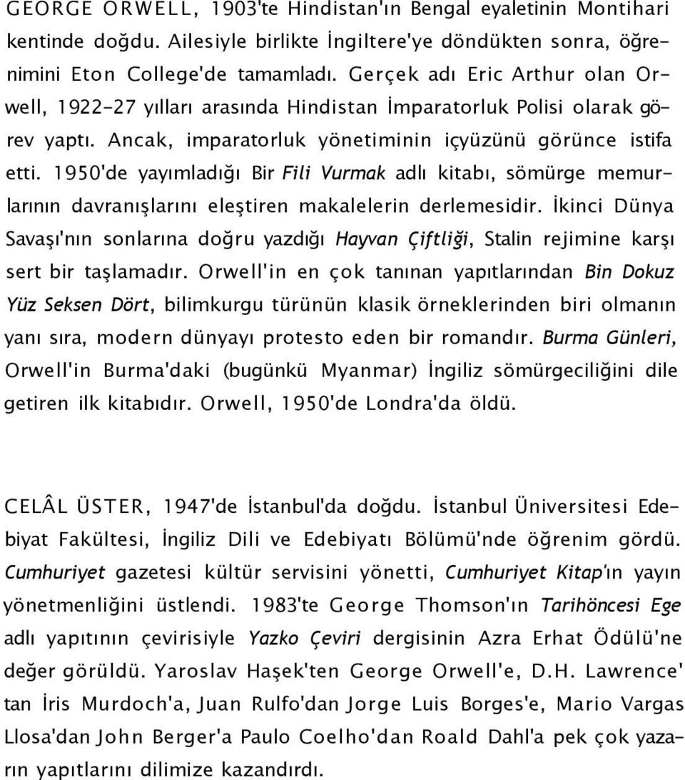 1950'de yayımladığı Bir Fili Vurmak adlı kitabı, sömürge memurlarının davranışlarını eleştiren makalelerin derlemesidir.