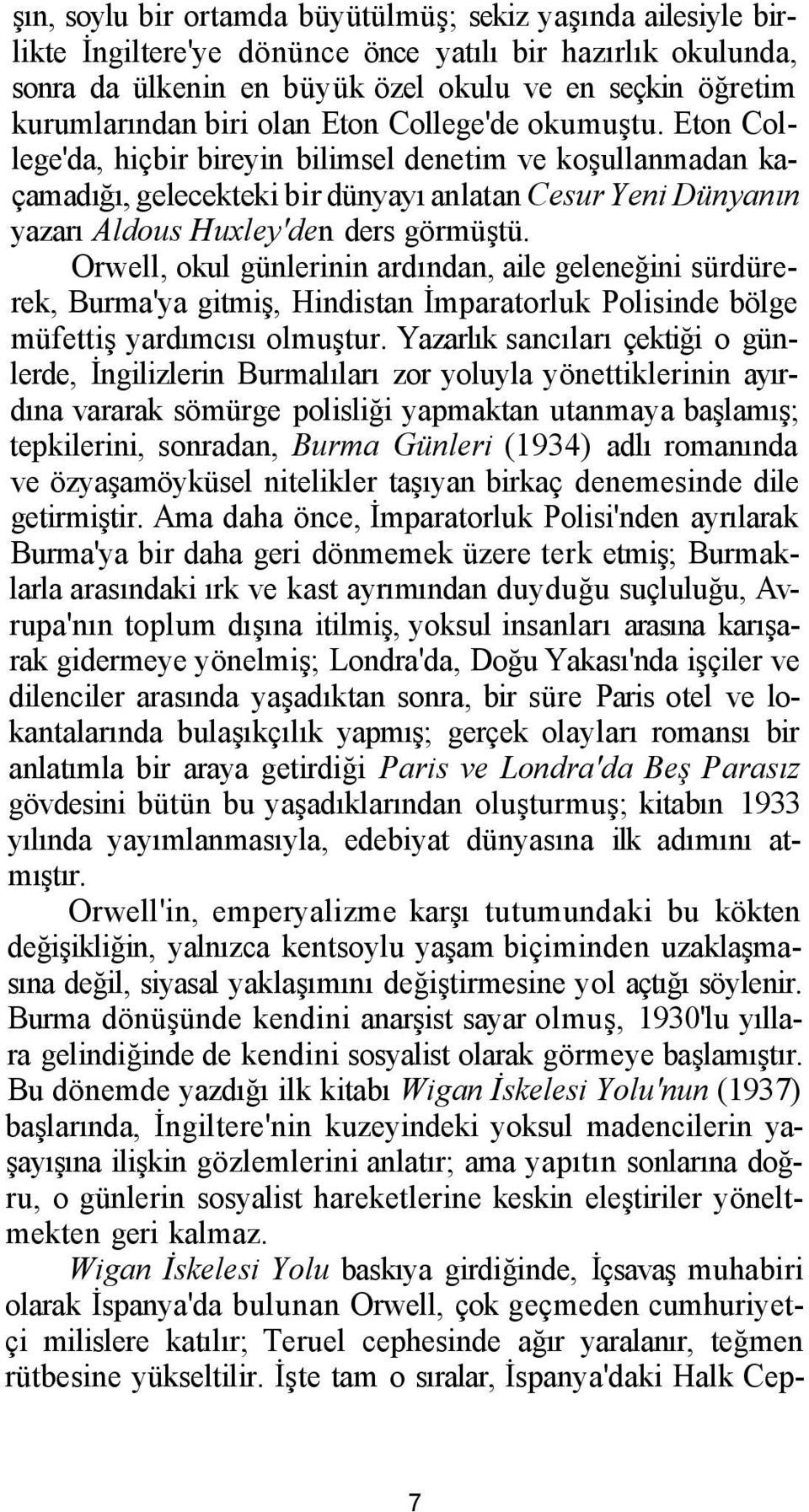 Eton College'da, hiçbir bireyin bilimsel denetim ve koşullanmadan kaçamadığı, gelecekteki bir dünyayı anlatan Cesur Yeni Dünyanın yazarı Aldous Huxley'den ders görmüştü.