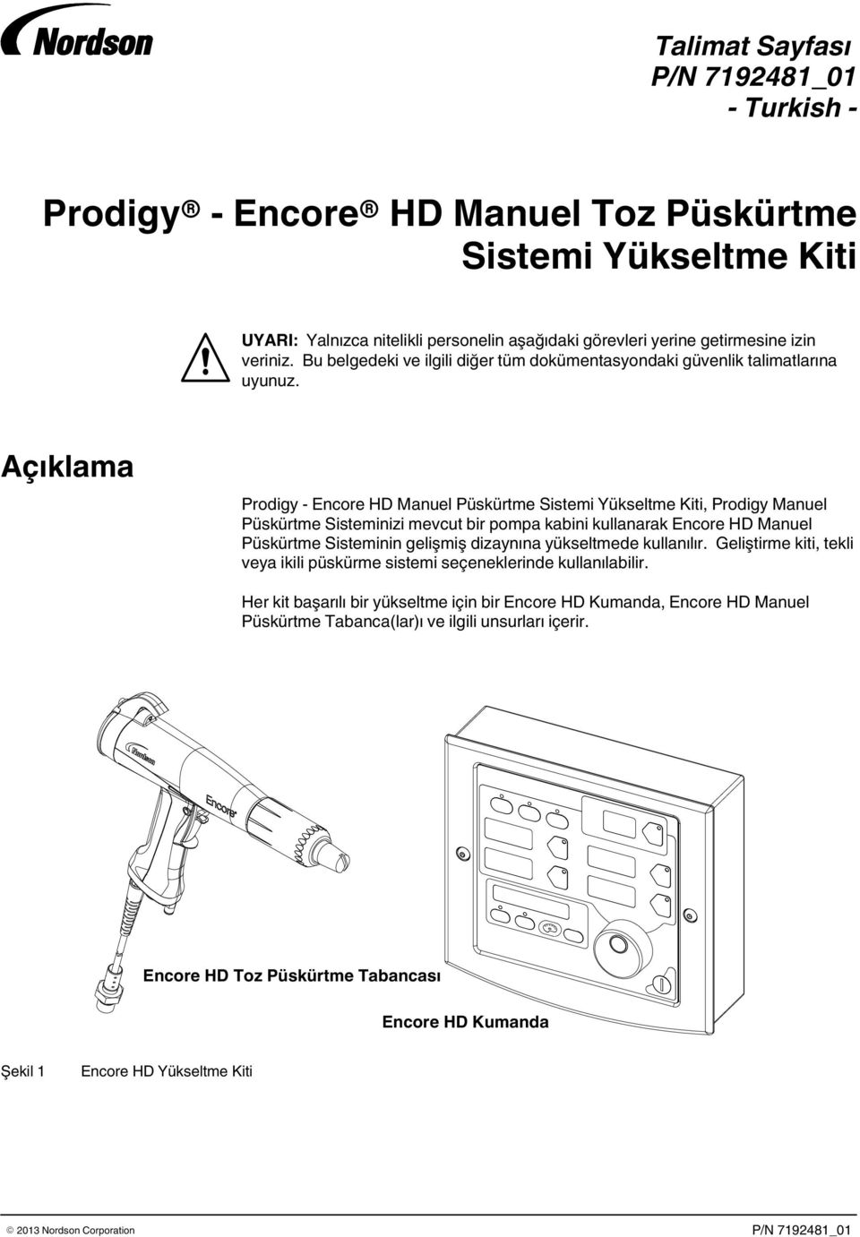 Açıklama Prodigy - Encore HD Manuel Püskürtme Sistemi Yükseltme Kiti, Prodigy Manuel Püskürtme Sisteminizi mevcut bir pompa kabini kullanarak Encore HD Manuel Püskürtme Sisteminin gelişmiş dizaynına