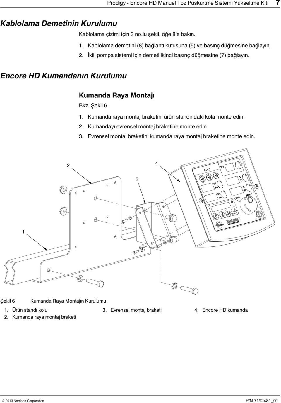 . Kumanda raya montaj braketini ürün standındaki kola monte edin.. Kumandayı evrensel montaj braketine monte edin.