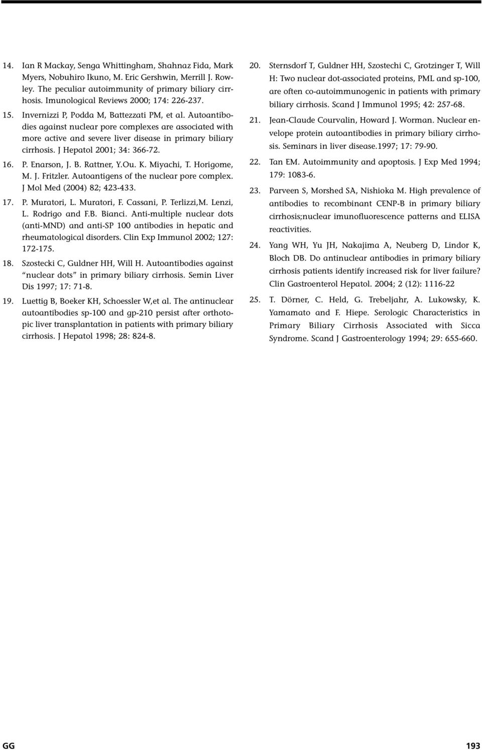 Autoantibodies against nuclear pore complexes are associated with more active and severe liver disease in primary biliary cirrhosis. J Hepatol 2001; 34: 366-72. 16. P. Enarson, J. B. Rattner, Y.Ou. K.