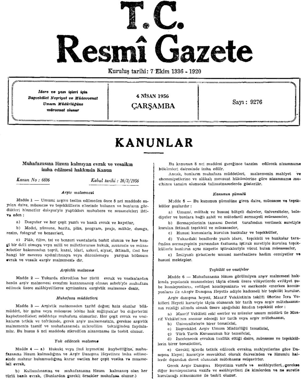 teşekküllerin ellerinde bulunan ve bunların gördükleri hizmetler dolayısiyie yaptıkları muhabere ve muameleleri ihtiva eden : a) Dosyalar ve her çeşit yazılı ve basılı evrak ve kayıtlar, b) Model,