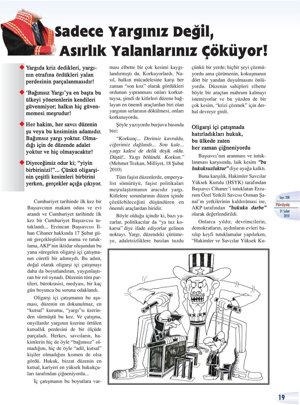 Olmad için de düzende adalet yoktur ve hiç olmayacakt r! u Diyece imiz odur ki; yiyin birbirinizi!... Çünkü oligarflinin çeflitli kesimleri birbirini yerken, gerçekler aç a ç k yor.