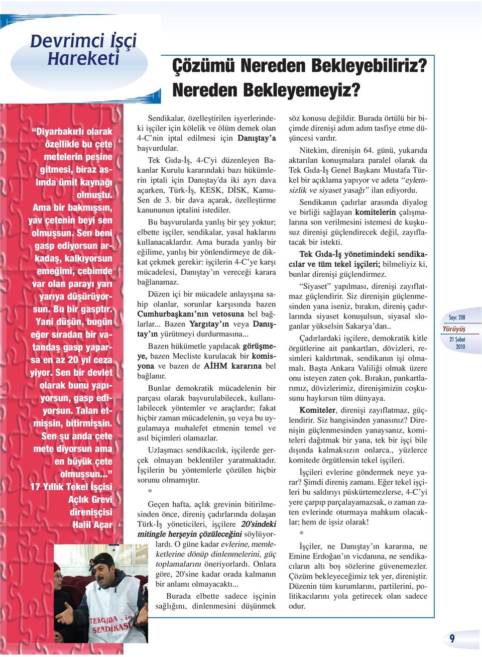 Yani düflün, bugün e er s radan bir vatandafl gasp yaparsa en az 20 y l ceza yiyor. Sen bir devlet olarak bunu yap - yorsun, gasp ediyorsun. Talan etmiflsin, bitirmiflsin.