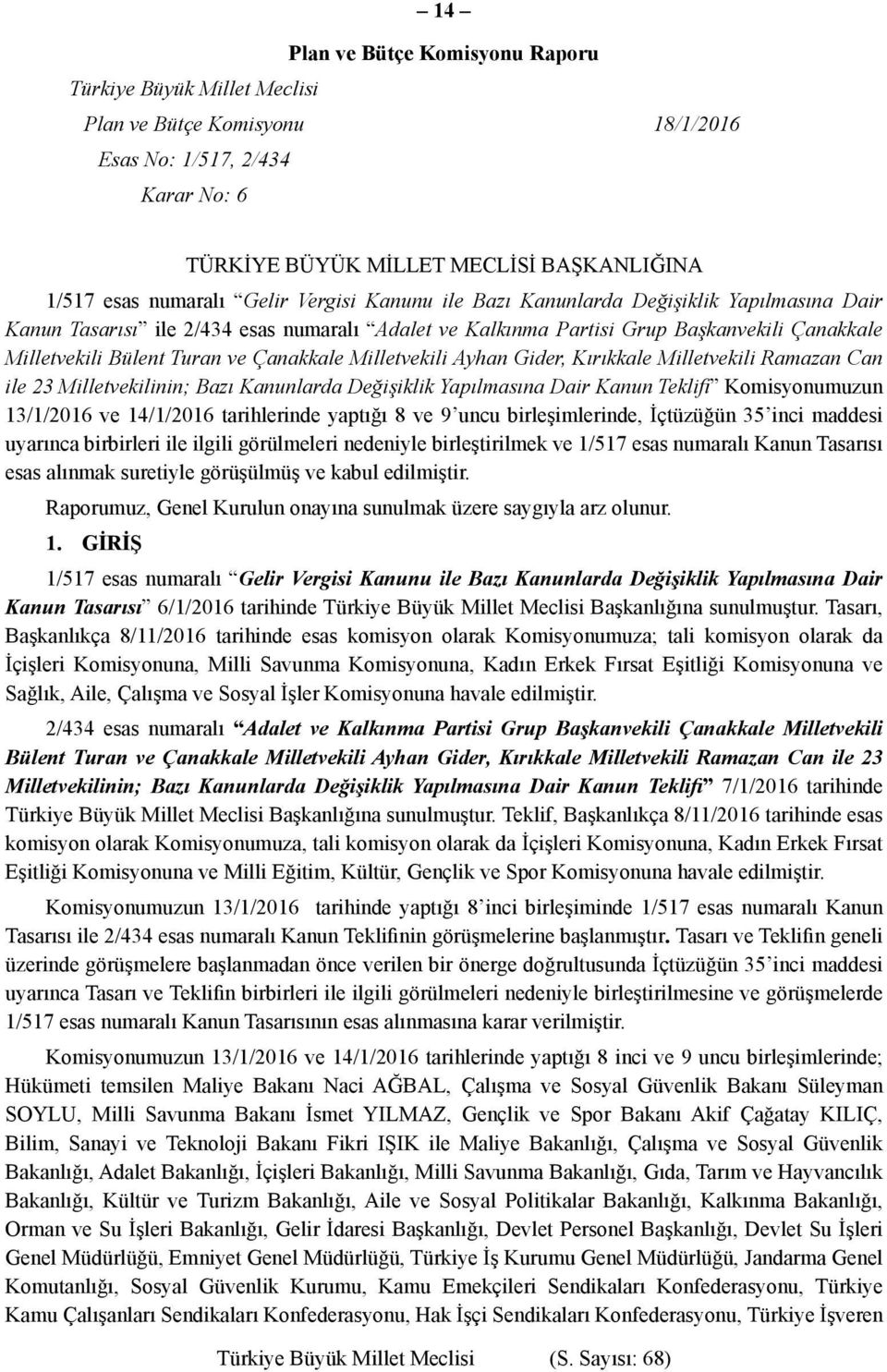 Milletvekili Ayhan Gider, Kırıkkale Milletvekili Ramazan Can ile 23 Milletvekilinin; Bazı Kanunlarda Değişiklik Yapılmasına Dair Kanun Teklifi Komisyonumuzun 13/1/2016 ve 14/1/2016 tarihlerinde