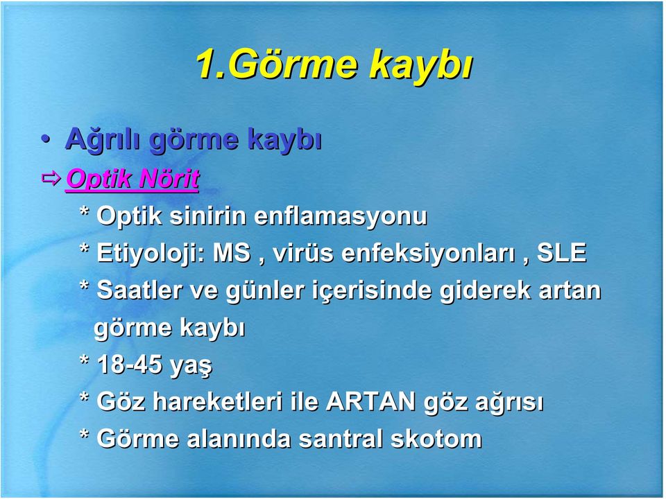 içerisinde i giderek artan görme kayb * 18-45 ya * Göz G z