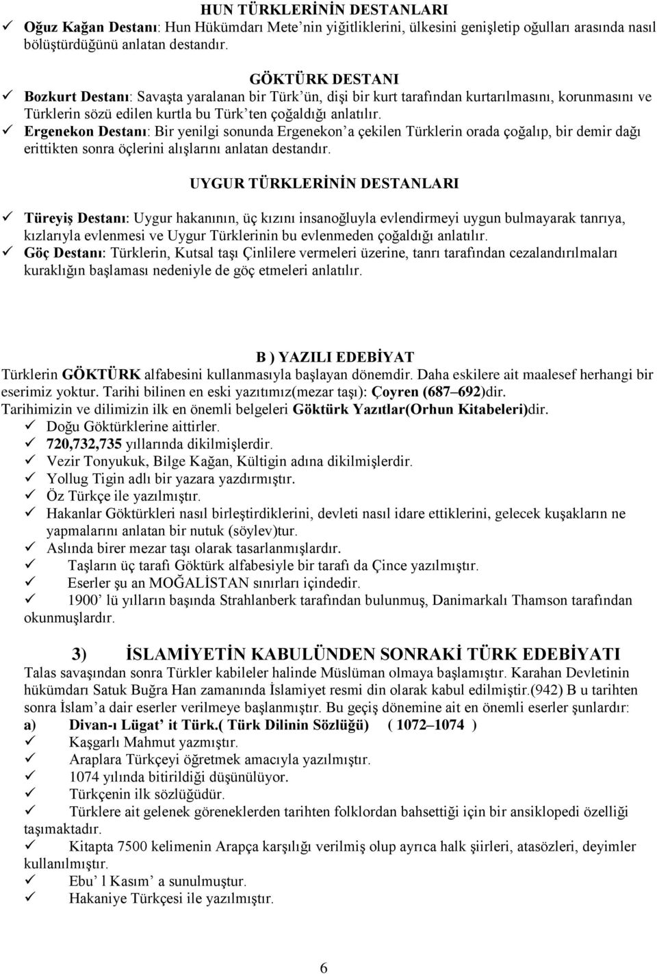 Ergenekon Destanı: Bir yenilgi sonunda Ergenekon a çekilen Türklerin orada çoğalıp, bir demir dağı erittikten sonra öçlerini alışlarını anlatan destandır.