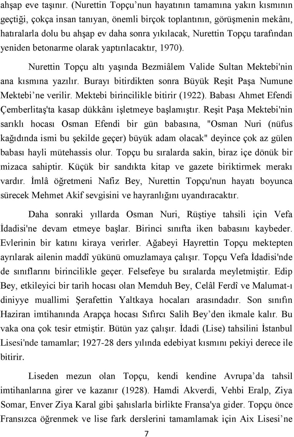 tarafından yeniden betonarme olarak yaptırılacaktır, 1970). Nurettin Topçu altı yaşında Bezmiâlem Valide Sultan Mektebi'nin ana kısmına yazılır.