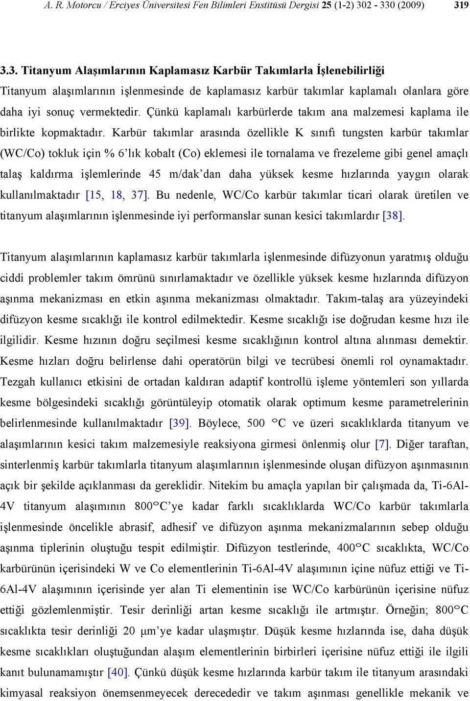 Çünkü kaplamalı karbürlerde takım ana malzemesi kaplama ile birlikte kopmaktadır.