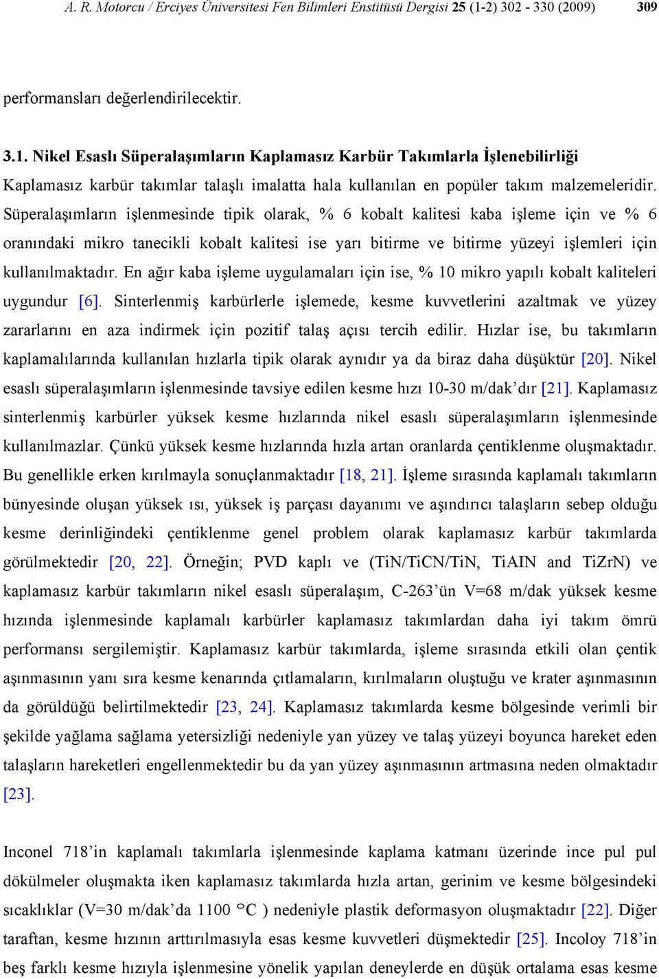 Nikel Esaslı Süperalaşımların Kaplamasız Karbür Takımlarla İşlenebilirliği Kaplamasız karbür takımlar talaşlı imalatta hala kullanılan en popüler takım malzemeleridir.