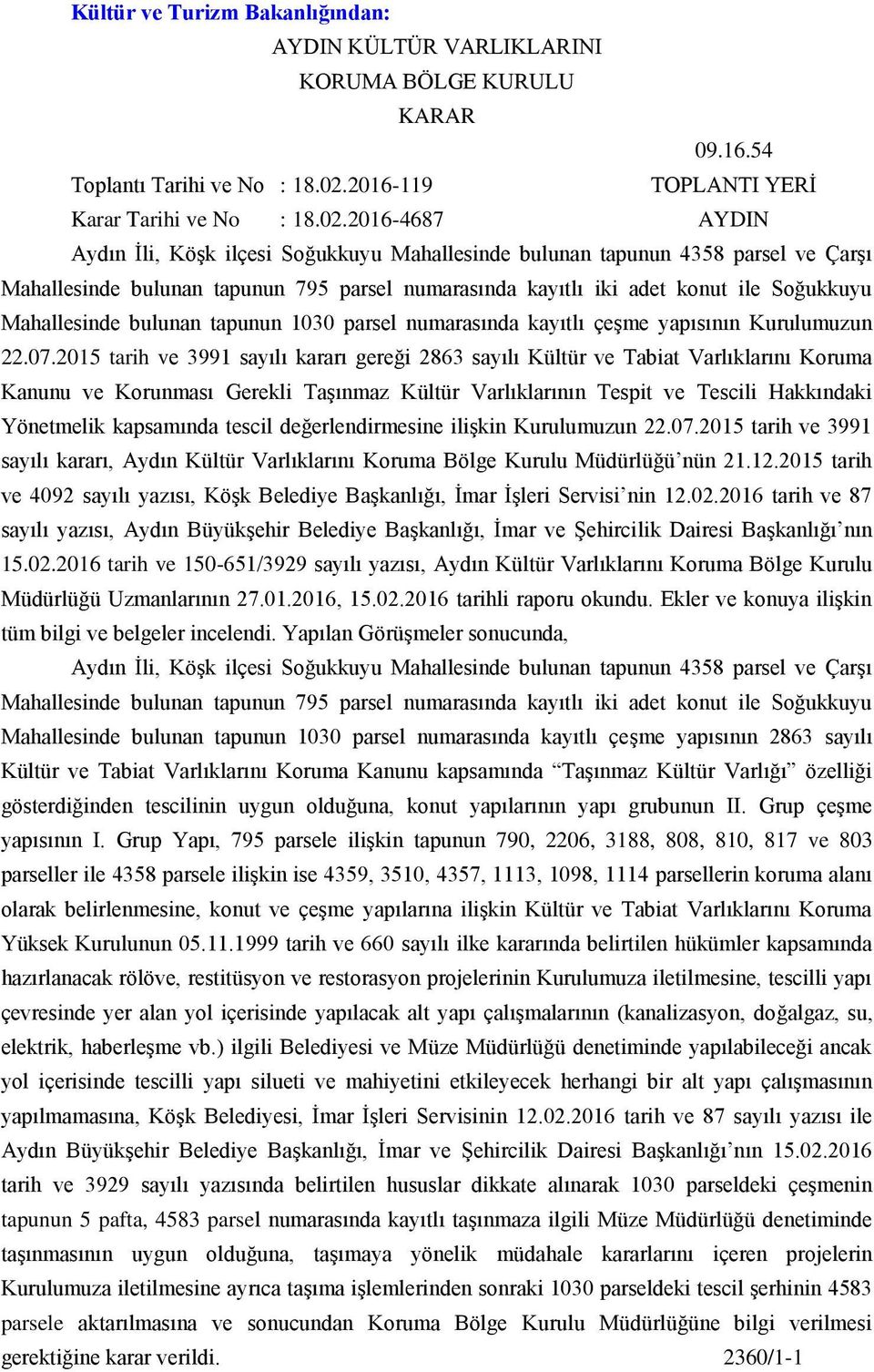 2016-4687 AYDIN Aydın İli, Köşk ilçesi Soğukkuyu Mahallesinde bulunan tapunun 4358 parsel ve Çarşı Mahallesinde bulunan tapunun 795 parsel numarasında kayıtlı iki adet konut ile Soğukkuyu