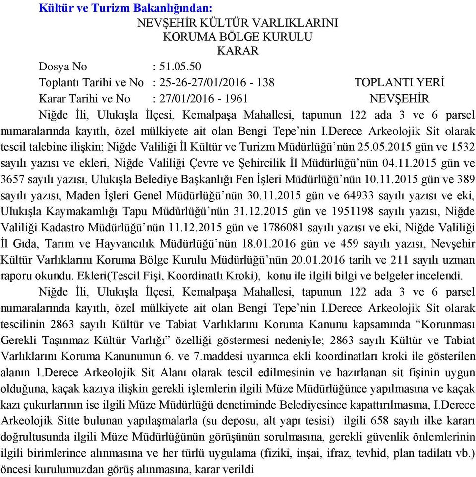 numaralarında kayıtlı, özel mülkiyete ait olan Bengi Tepe nin I.Derece Arkeolojik Sit olarak tescil talebine ilişkin; Niğde Valiliği İl Kültür ve Turizm Müdürlüğü nün 25.05.