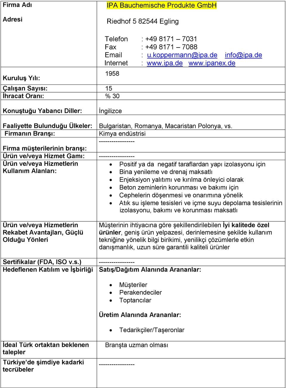 Kimya endüstrisi ----------------- ----------------- Positif ya da negatif taraflardan yapı izolasyonu için Bina yenileme ve drenaj maksatlı Enjeksiyon yalıtımı ve kırılma önleyici olarak Beton