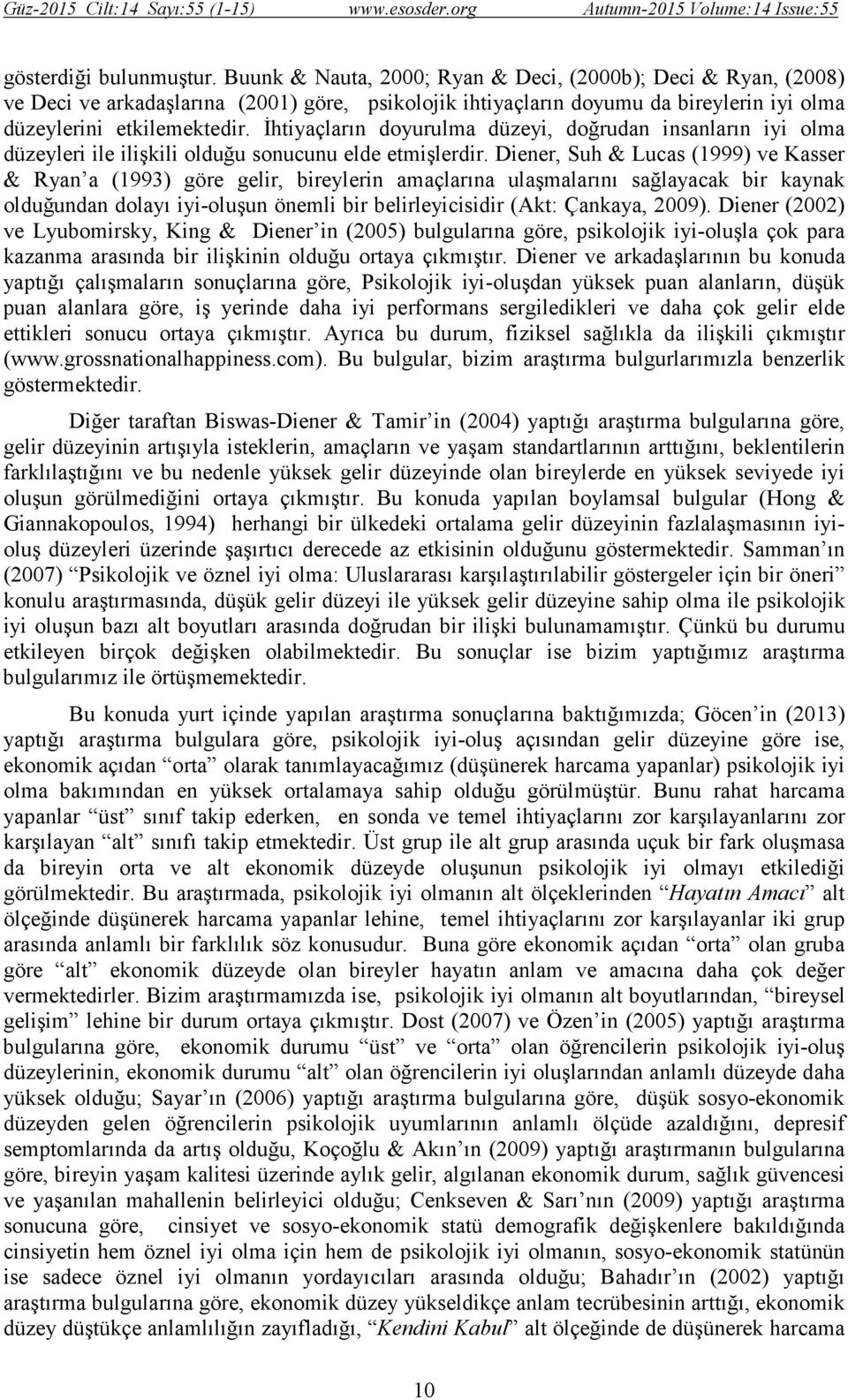 İhtiyaçların doyurulma düzeyi, doğrudan insanların iyi olma düzeyleri ile ilişkili olduğu sonucunu elde etmişlerdir.