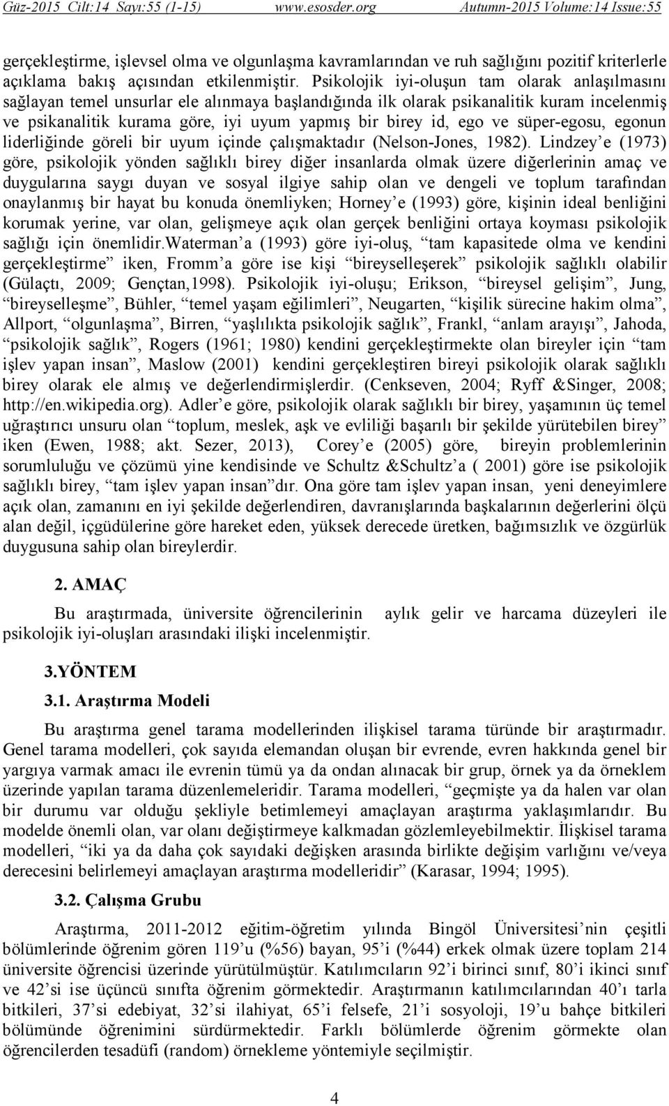 Psikolojik iyi-oluşun tam olarak anlaşılmasını sağlayan temel unsurlar ele alınmaya başlandığında ilk olarak psikanalitik kuram incelenmiş ve psikanalitik kurama göre, iyi uyum yapmış bir birey id,