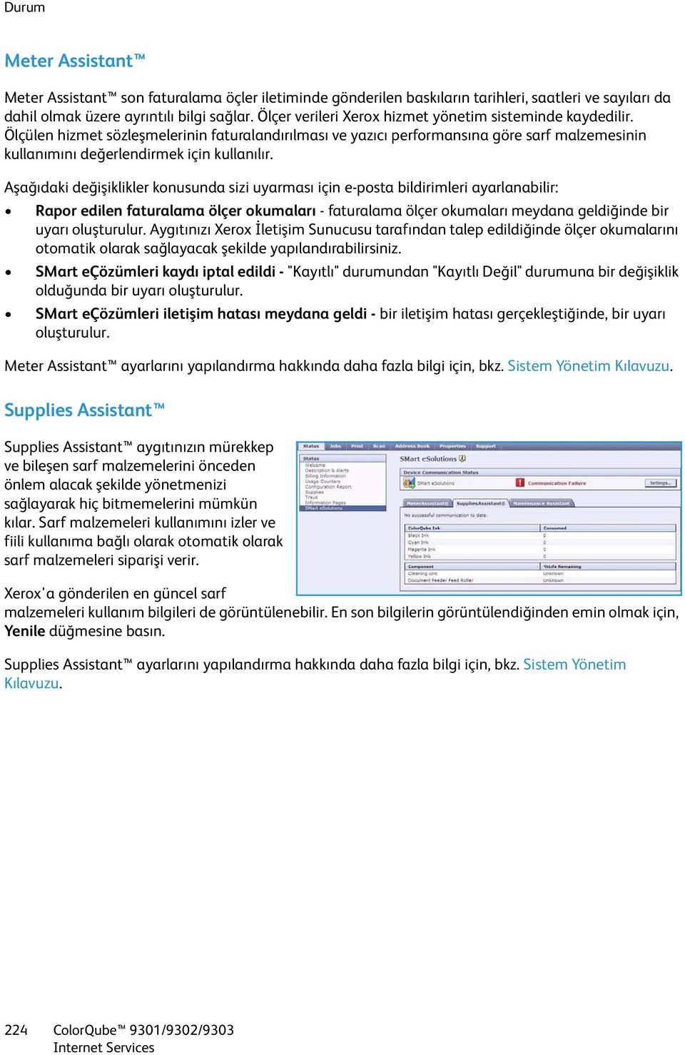 Aşağıdaki değişiklikler konusunda sizi uyarması için e-posta bildirimleri ayarlanabilir: Rapor edilen faturalama ölçer okumaları - faturalama ölçer okumaları meydana geldiğinde bir uyarı oluşturulur.