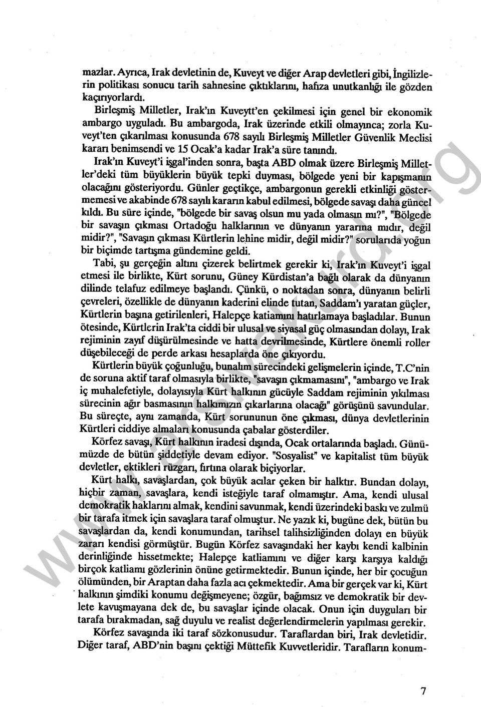 Bu ambargoda, Irak üzerinde etkili olmayınca; zorla Kuveyt'ten çıkanlması konusunda 678 sayılı Birleşmiş Milletler Güvenlik Meclisi kararı benimsendi ve 15 Ocak'a kadar Irak'a süre tanındı.