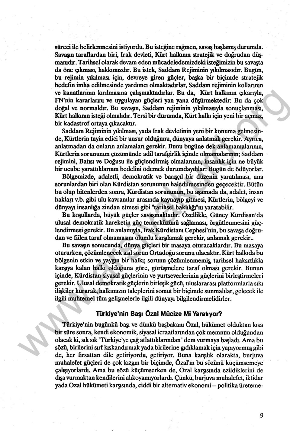 Bugün, bu rejimin yıkılınası için, devreye giren güçler, başka bir biçimde stratejik hedefin imha edilmesinde yardımcı olmaktadırlar, Saddam rejiminin kollarının ve kanatlarinın kınlmasına