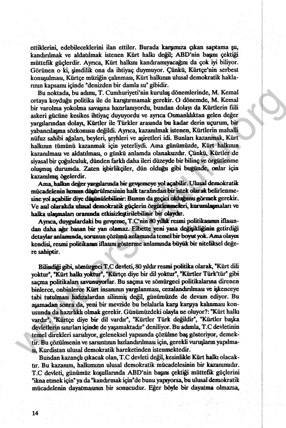 Çünkü, Kürtçe'nin serbest konuşulması, Kürtçe müziğin çalınması, Kürt halkının ulusal demokratik haklannın kapsamı içinde "denizden bir damla su" gibidir. Bu noktada, bu adımı, T.