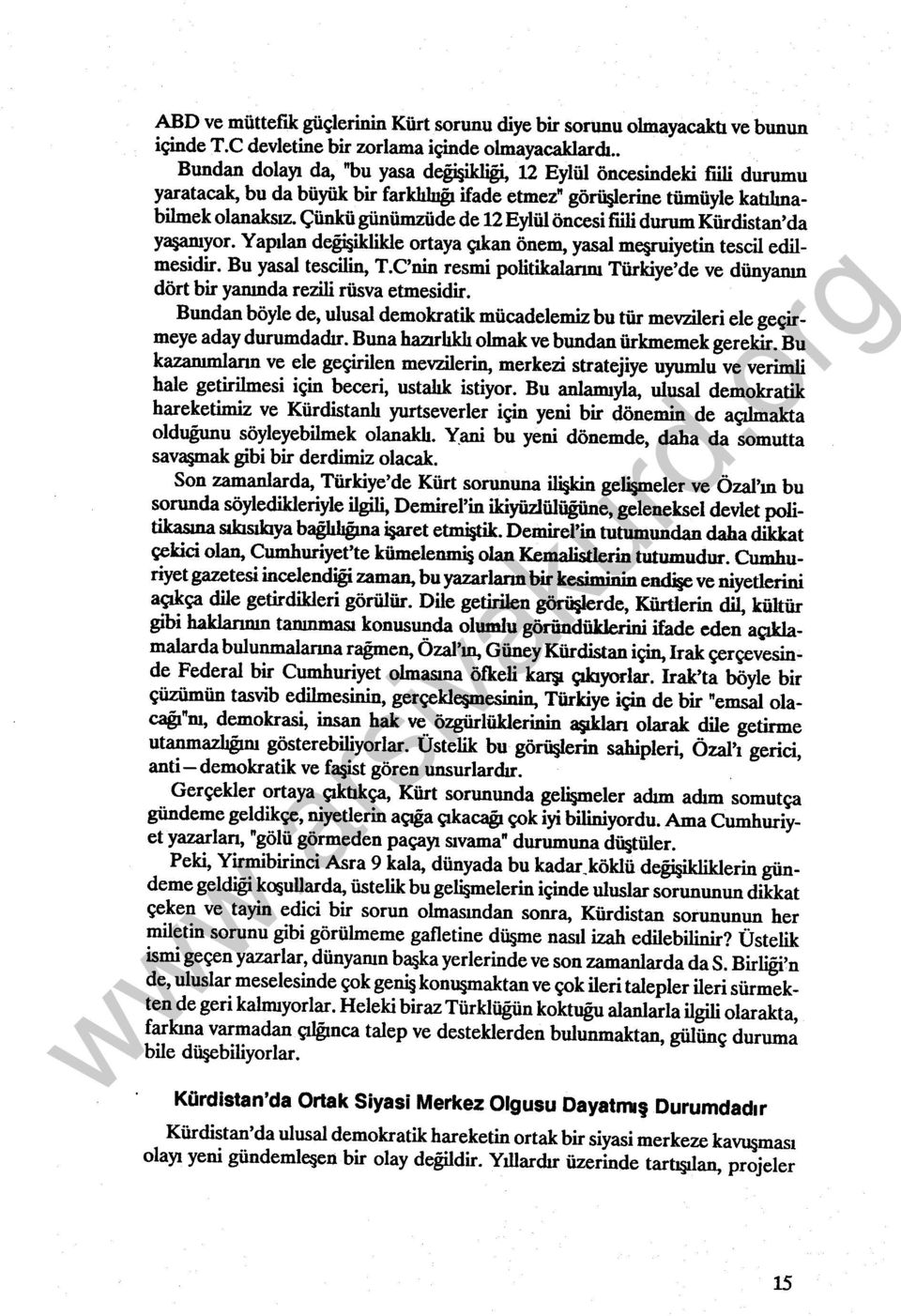 Çünkü günümzüde de 12 Eylül öncesi fıili durum Kürdistan'da y3 afllyor. Yapılan deği iklilde ortaya çıkan önem, yasal me fuiyetin tescil edilmesidir. Bu yasal tescilin, T.