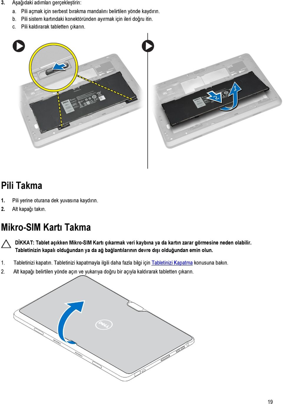 Mikro-SIM Kartı Takma DİKKAT: Tablet açıkken Mikro-SIM Kartı çıkarmak veri kaybına ya da kartın zarar görmesine neden olabilir.