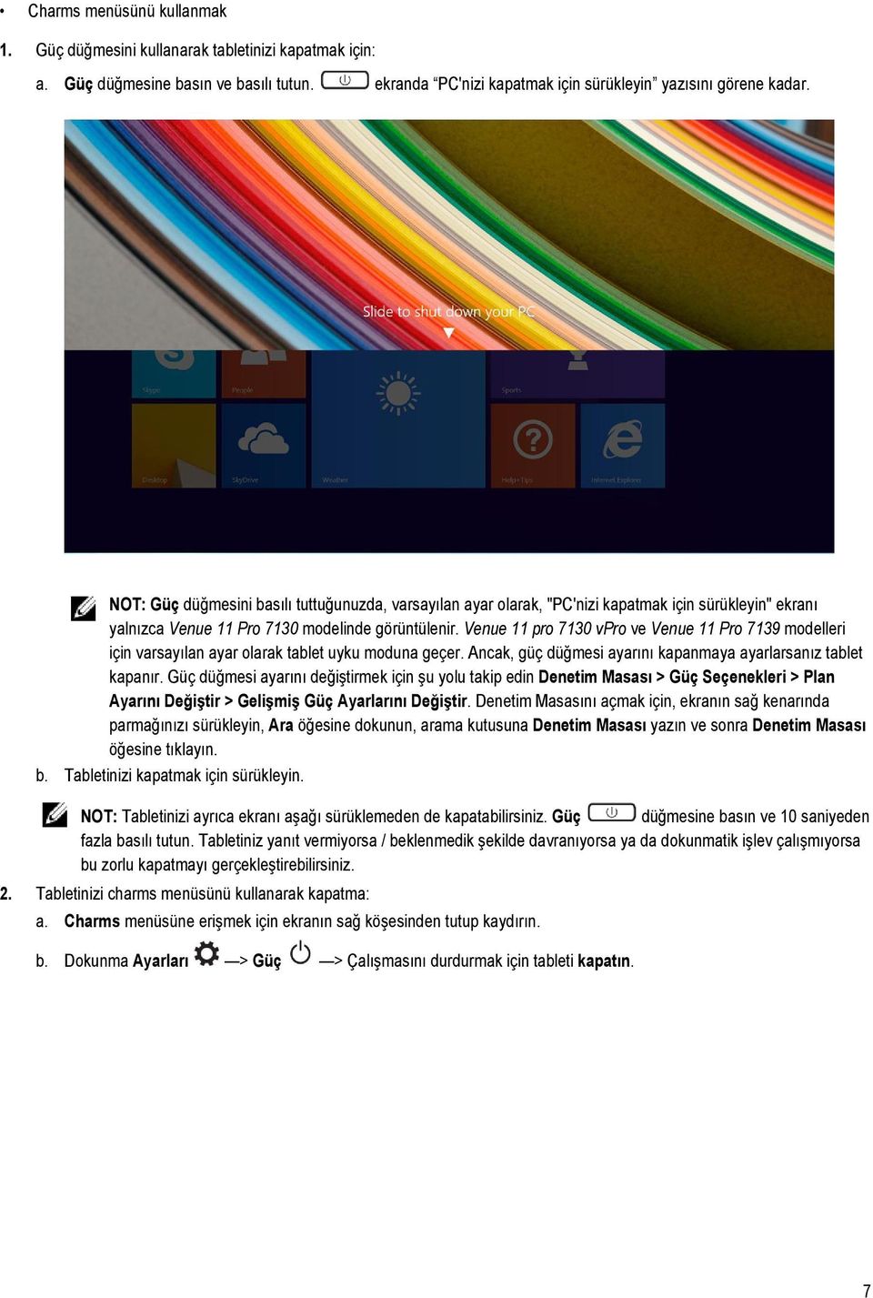 Venue 11 pro 7130 vpro ve Venue 11 Pro 7139 modelleri için varsayılan ayar olarak tablet uyku moduna geçer. Ancak, güç düğmesi ayarını kapanmaya ayarlarsanız tablet kapanır.