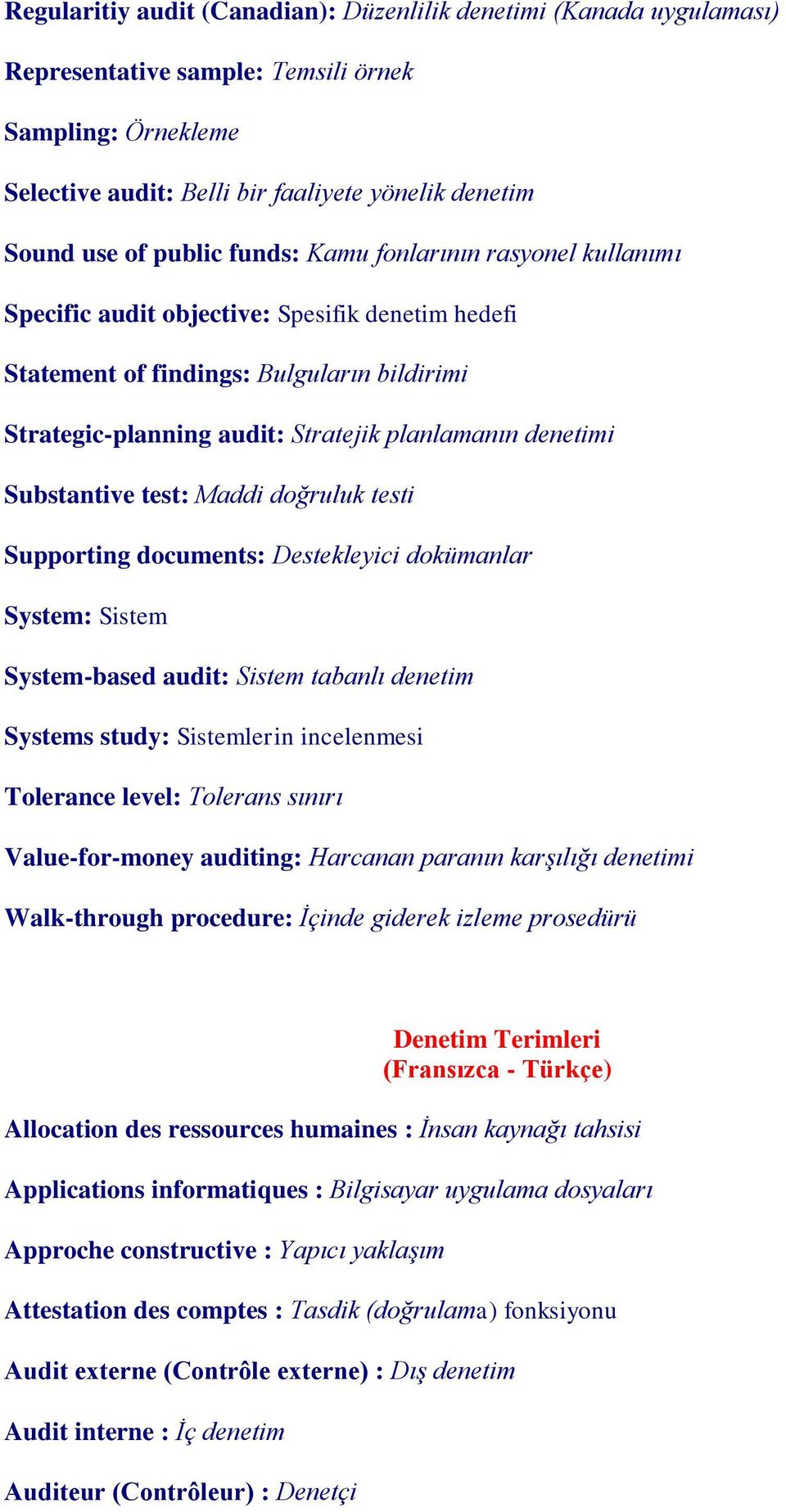 Substantive test: Maddi doğruluk testi Supporting documents: Destekleyici dokümanlar System: Sistem System-based audit: Sistem tabanlı denetim Systems study: Sistemlerin incelenmesi Tolerance level: