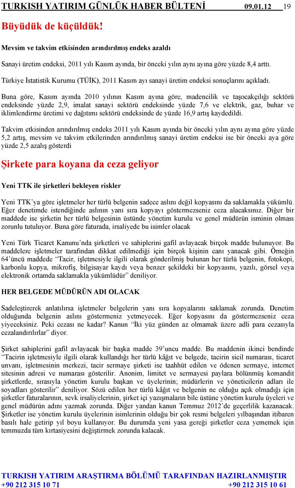 Türkiye İstatistik Kurumu (TÜİK), 2011 Kasım ayı sanayi üretim endeksi sonuçlarını açıkladı.