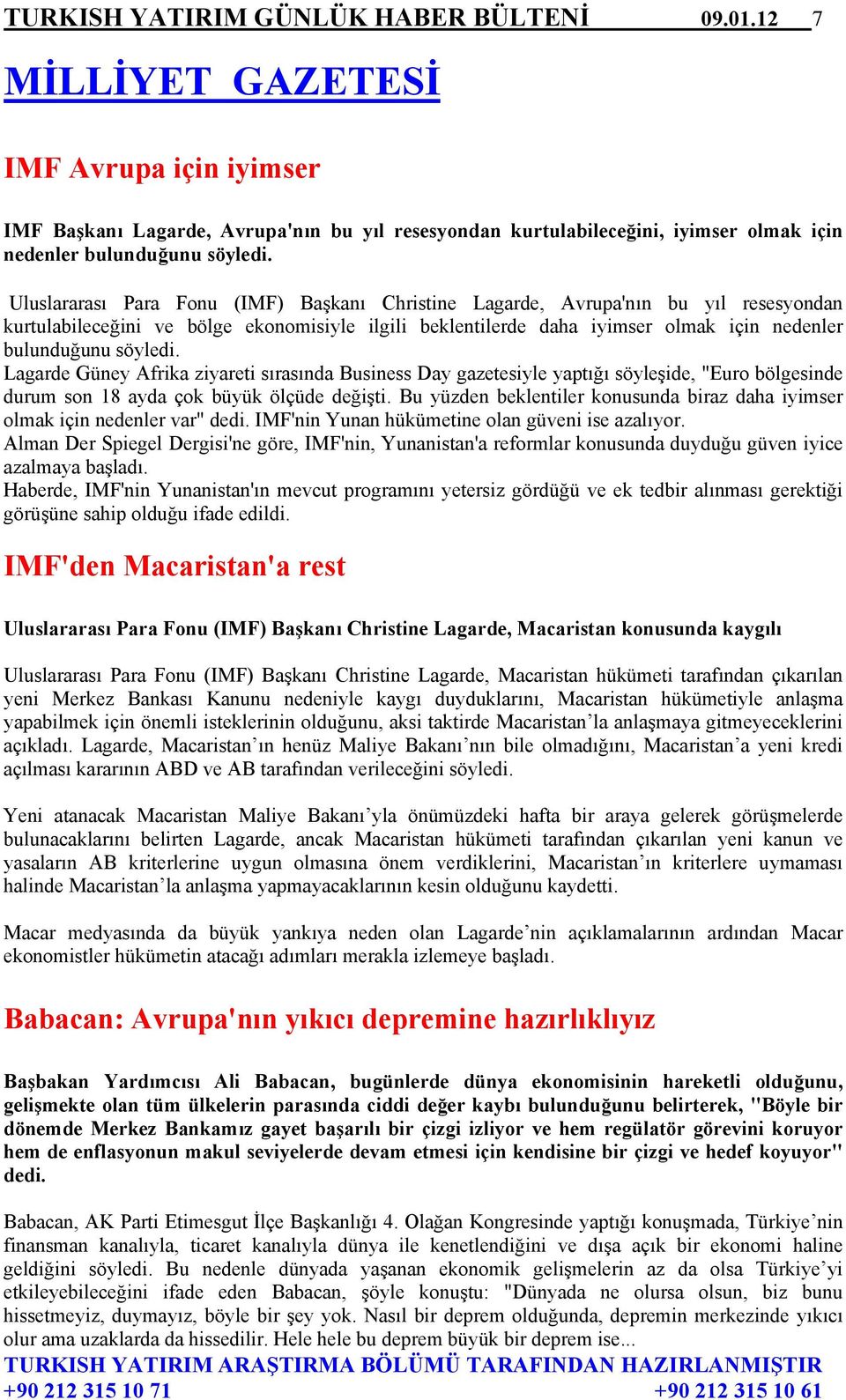 Uluslararası Para Fonu (IMF) Başkanı Christine Lagarde, Avrupa'nın bu yıl resesyondan kurtulabileceğini ve bölge ekonomisiyle ilgili beklentilerde daha iyimser olmak için nedenler bulunduğunu söyledi.