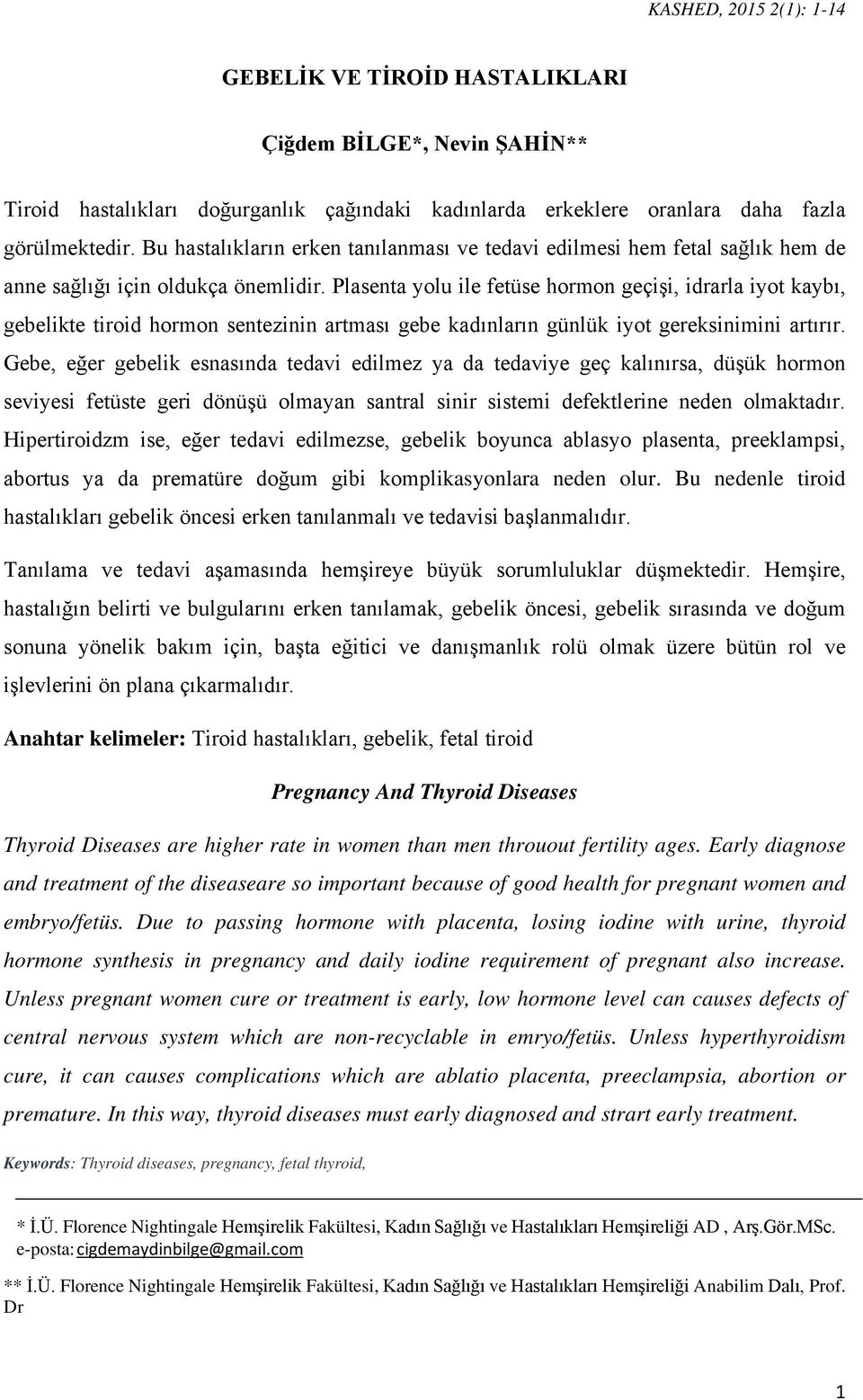 Plasenta yolu ile fetüse hormon geçişi, idrarla iyot kaybı, gebelikte tiroid hormon sentezinin artması gebe kadınların günlük iyot gereksinimini artırır.