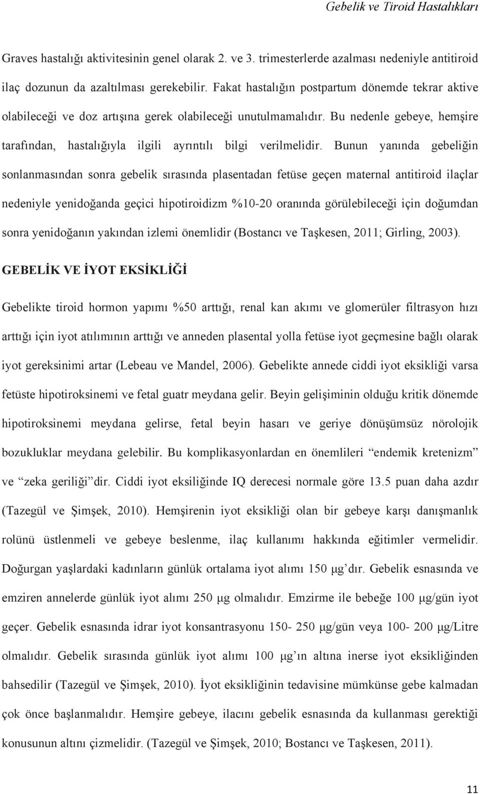 Bu nedenle gebeye, hemşire tarafından, hastalığıyla ilgili ayrıntılı bilgi verilmelidir.