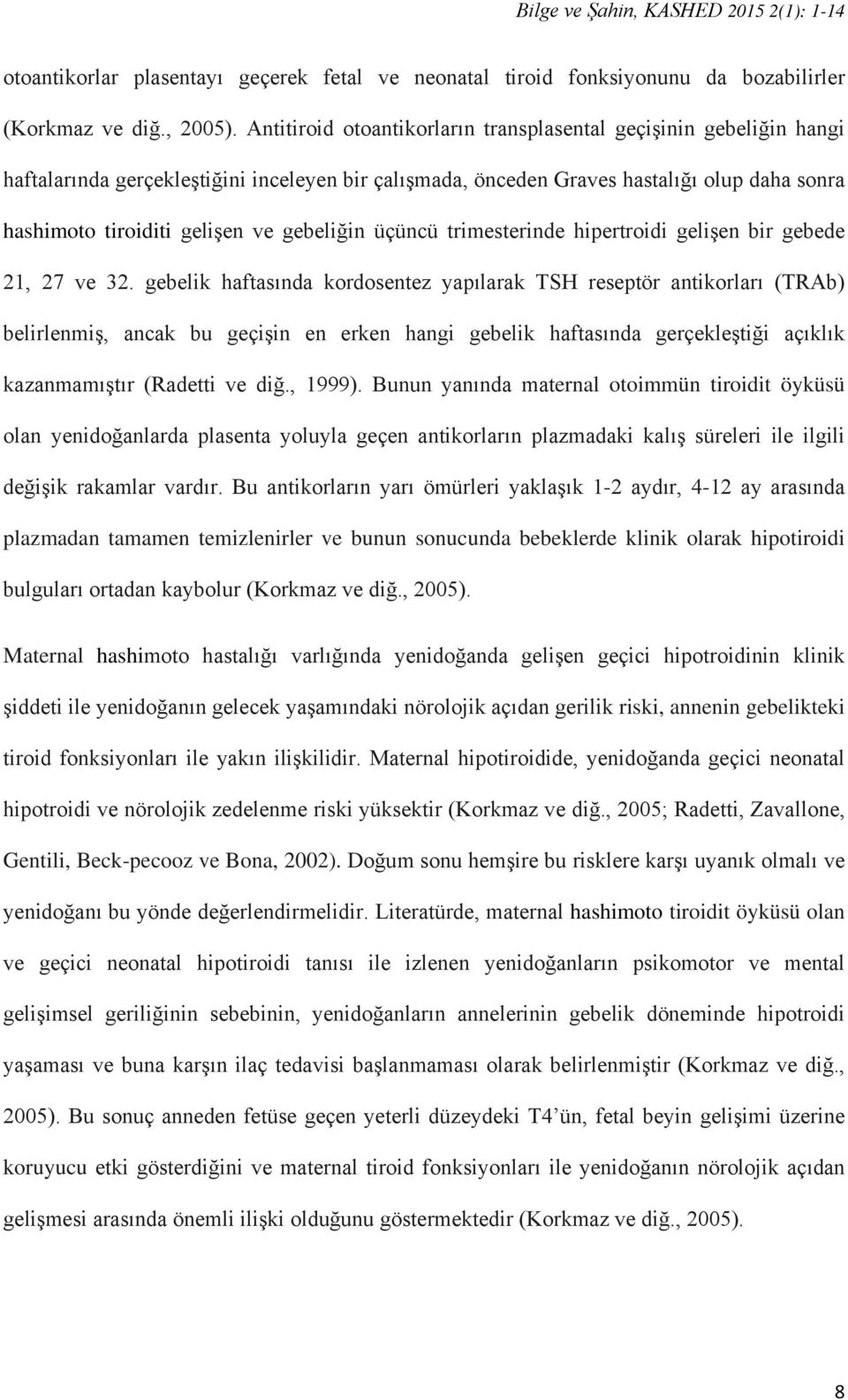 gebeliğin üçüncü trimesterinde hipertroidi gelişen bir gebede 21, 27 ve 32.