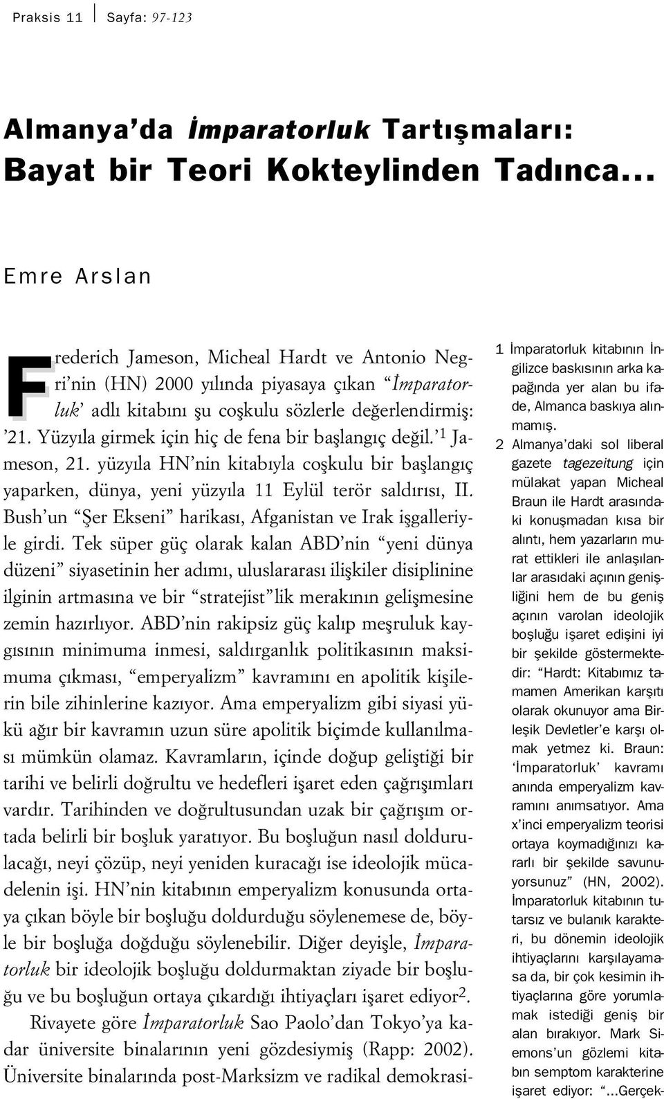 Yüzy la girmek için hiç de fena bir bafllang ç de il. 1 Jameson, 21. yüzy la HN nin kitab yla coflkulu bir bafllang ç yaparken, dünya, yeni yüzy la 11 Eylül terör sald r s, II.