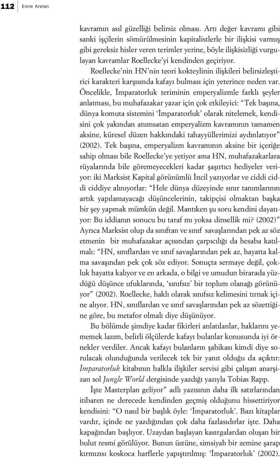 kendinden geçiriyor. Roellecke nin HN nin teori kokteylinin iliflkileri belirsizlefltirici karakteri karfl s nda kafay bulmas için yeterince neden var.