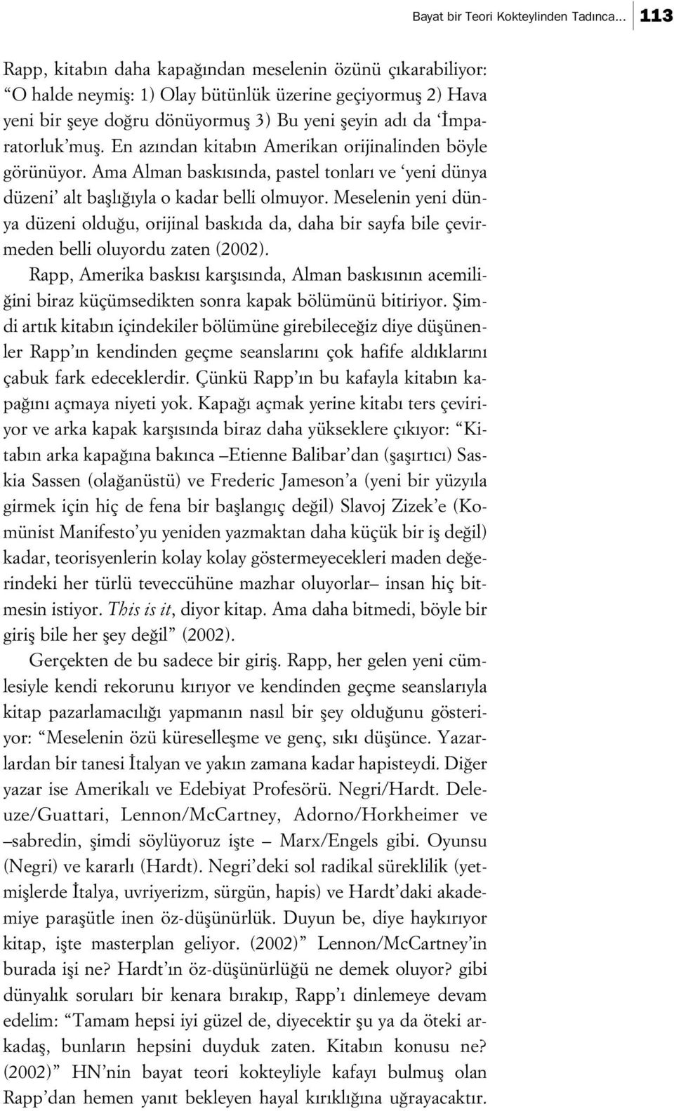 mufl. En az ndan kitab n Amerikan orijinalinden böyle görünüyor. Ama Alman bask s nda, pastel tonlar ve yeni dünya düzeni alt bafll yla o kadar belli olmuyor.