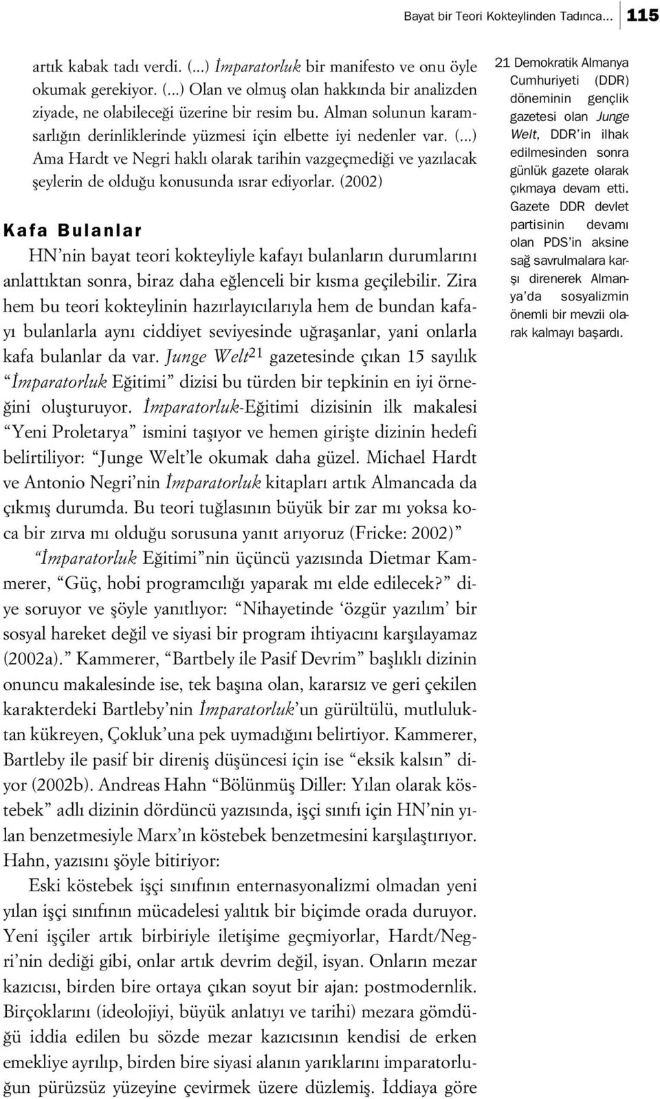 (2002) Kafa Bulanlar HN nin bayat teori kokteyliyle kafay bulanlar n durumlar n anlatt ktan sonra, biraz daha e lenceli bir k sma geçilebilir.