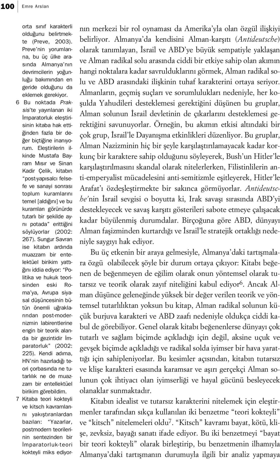 6 Bu noktada Praksis te yay nlanan iki mparatorluk elefltirisinin kitaba hak etti- inden fazla bir de- er biçti ine inan yorum.