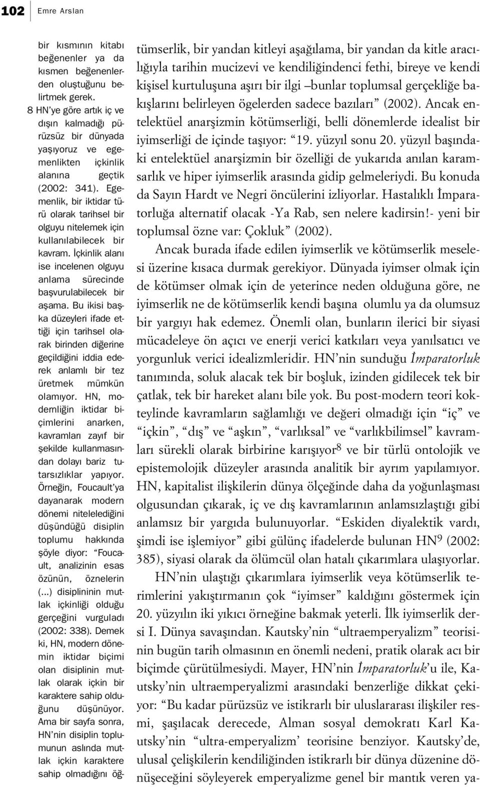 yüzy l sonu 20. yüzy l bafl ndaki entelektüel anarflizmin bir özelli i de yukar da an lan karamsarl k ve hiper iyimserlik aras nda gidip gelmeleriydi.