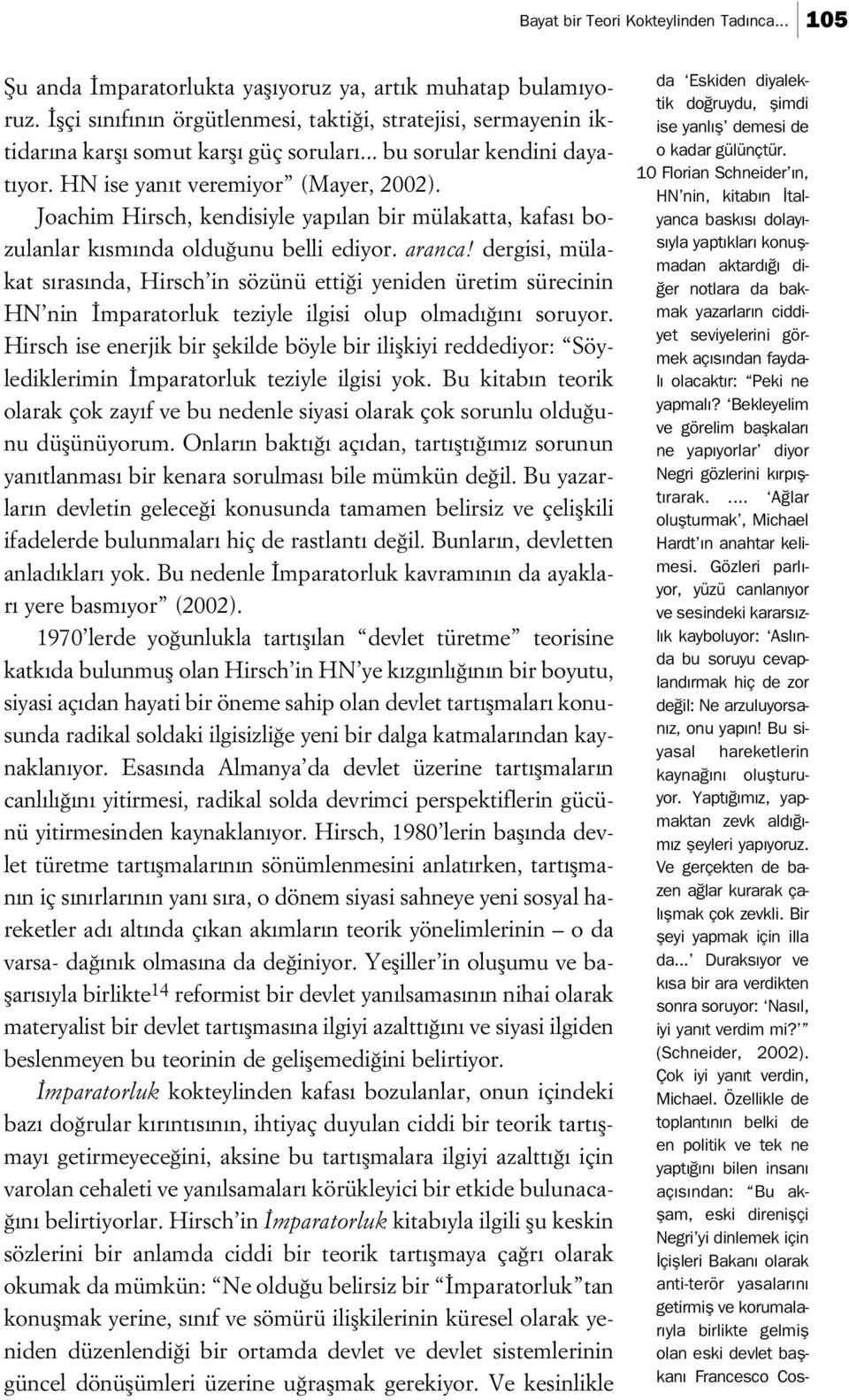 Joachim Hirsch, kendisiyle yap lan bir mülakatta, kafas bozulanlar k sm nda oldu unu belli ediyor. aranca!