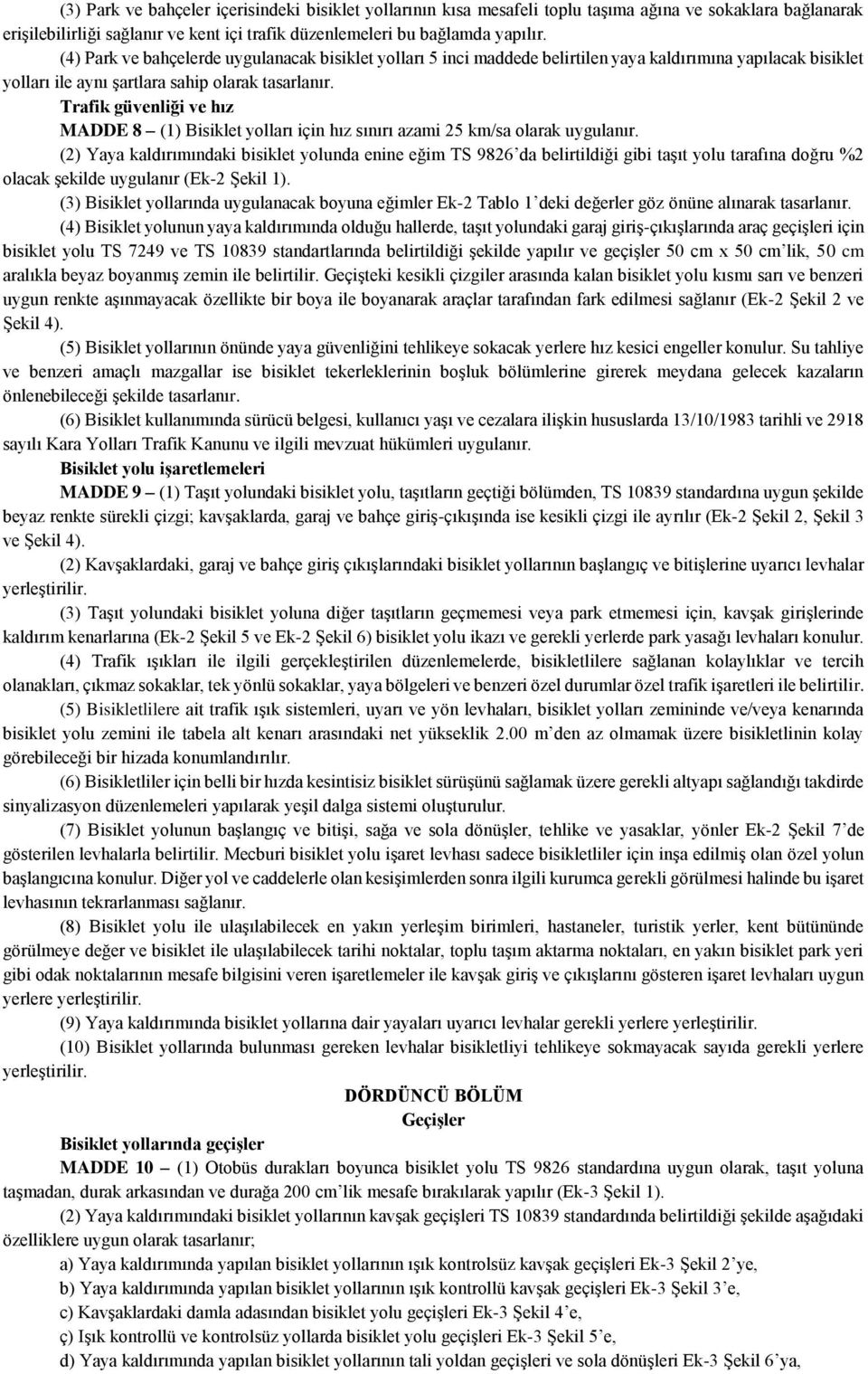 Trafik güvenliği ve hız MADDE 8 (1) Bisiklet yolları için hız sınırı azami 25 km/sa olarak uygulanır.