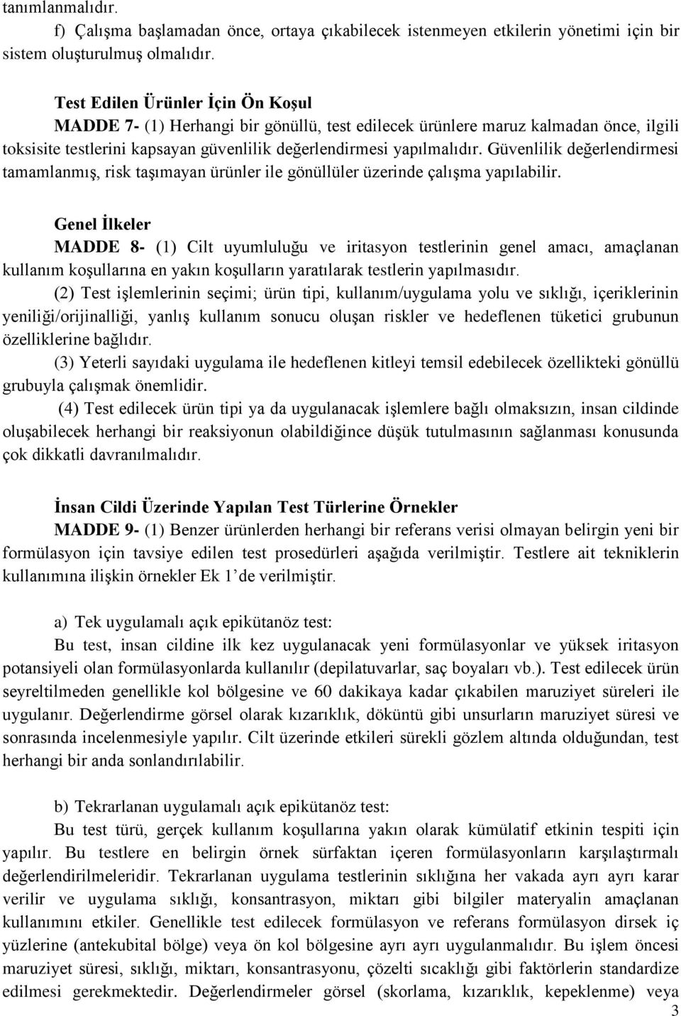 Güvenlilik değerlendirmesi tamamlanmış, risk taşımayan ürünler ile gönüllüler üzerinde çalışma yapılabilir.