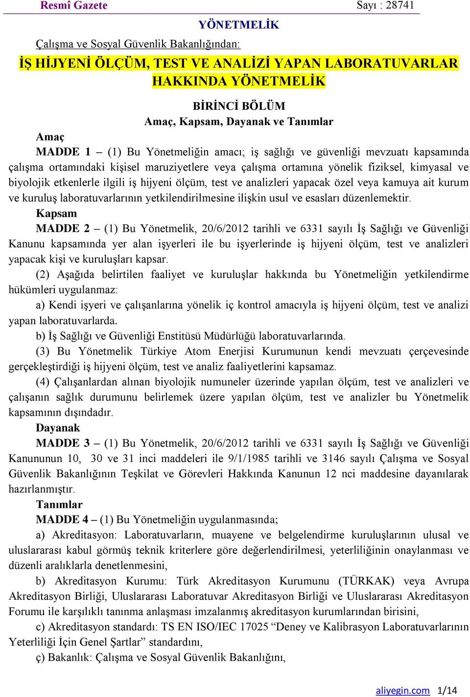 etkenlerle ilgili iş hijyeni ölçüm, test ve analizleri yapacak özel veya kamuya ait kurum ve kuruluş laboratuvarlarının yetkilendirilmesine ilişkin usul ve esasları düzenlemektir.