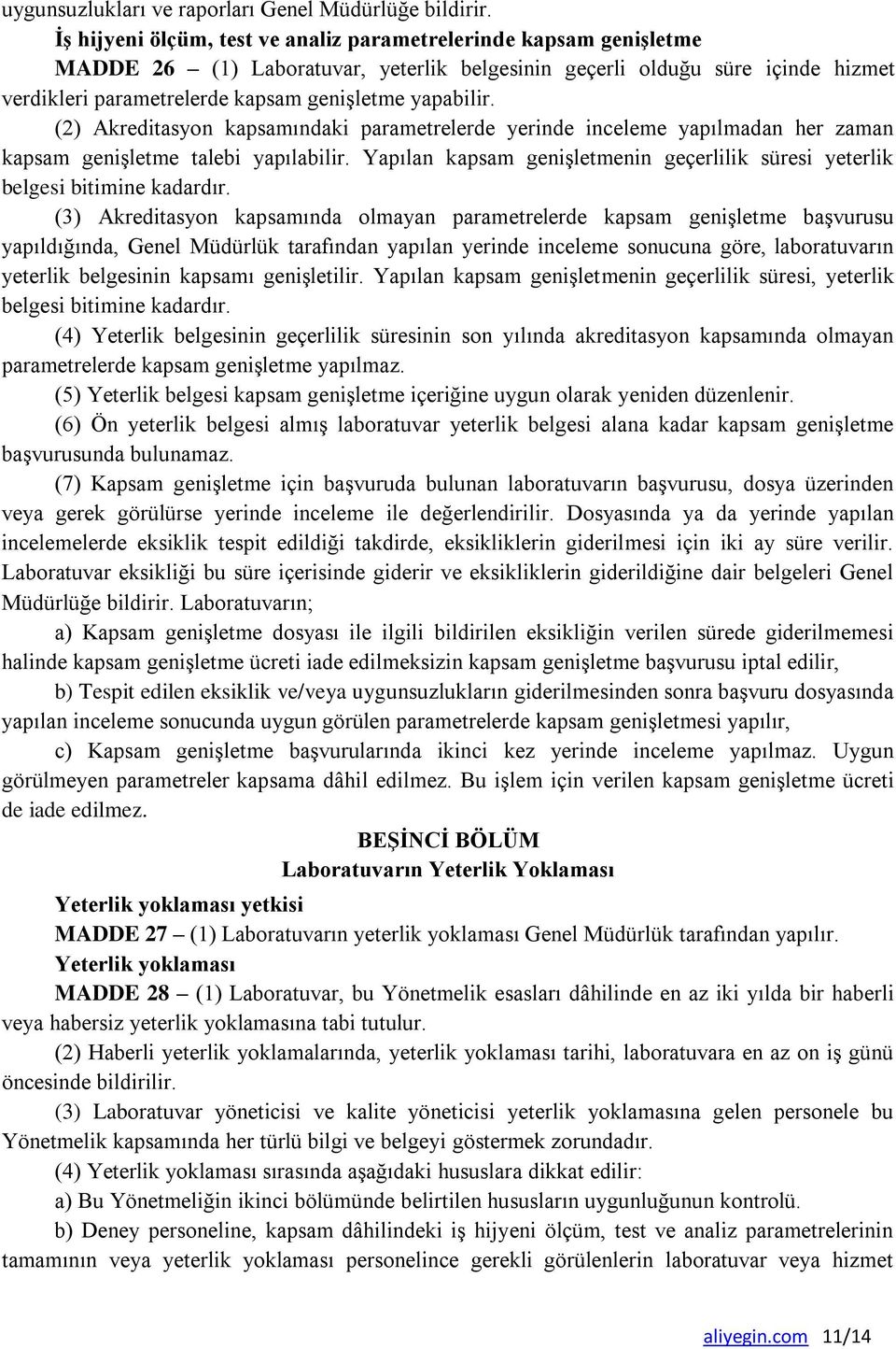 yapabilir. (2) Akreditasyon kapsamındaki parametrelerde yerinde inceleme yapılmadan her zaman kapsam genişletme talebi yapılabilir.