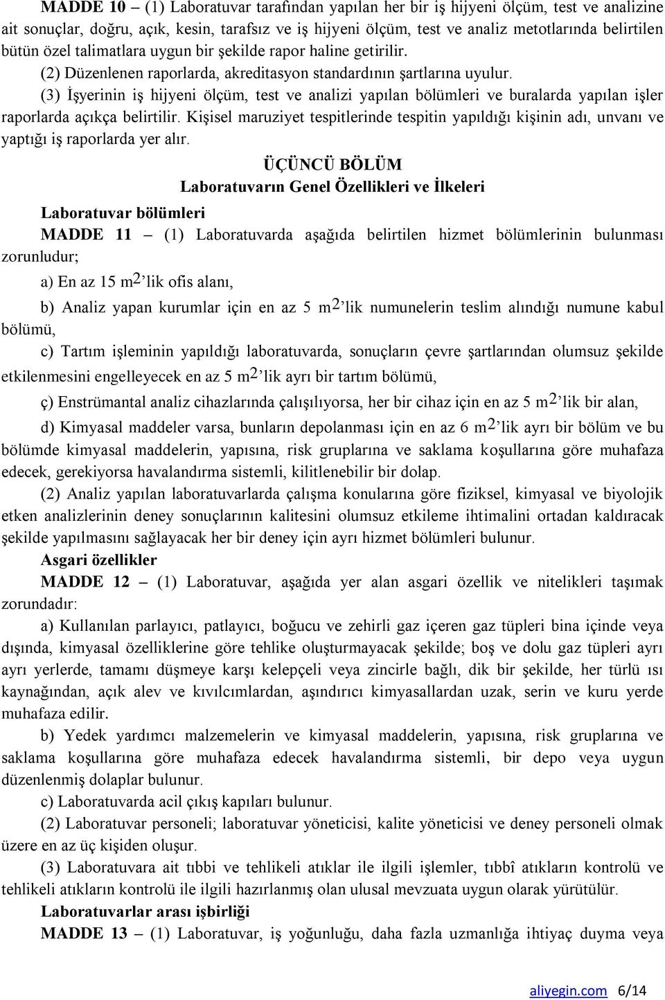 (3) İşyerinin iş hijyeni ölçüm, test ve analizi yapılan bölümleri ve buralarda yapılan işler raporlarda açıkça belirtilir.