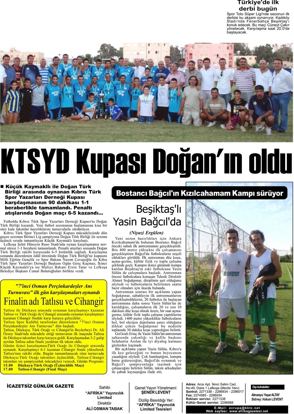 Penaltý atýþlarýnda Doðan maçý 6-5 kazandý... Futbolda Kýbrýs Türk Spor Yazarlarý Derneði Kupasý'ný Doðan Türk Birliði kazandý.