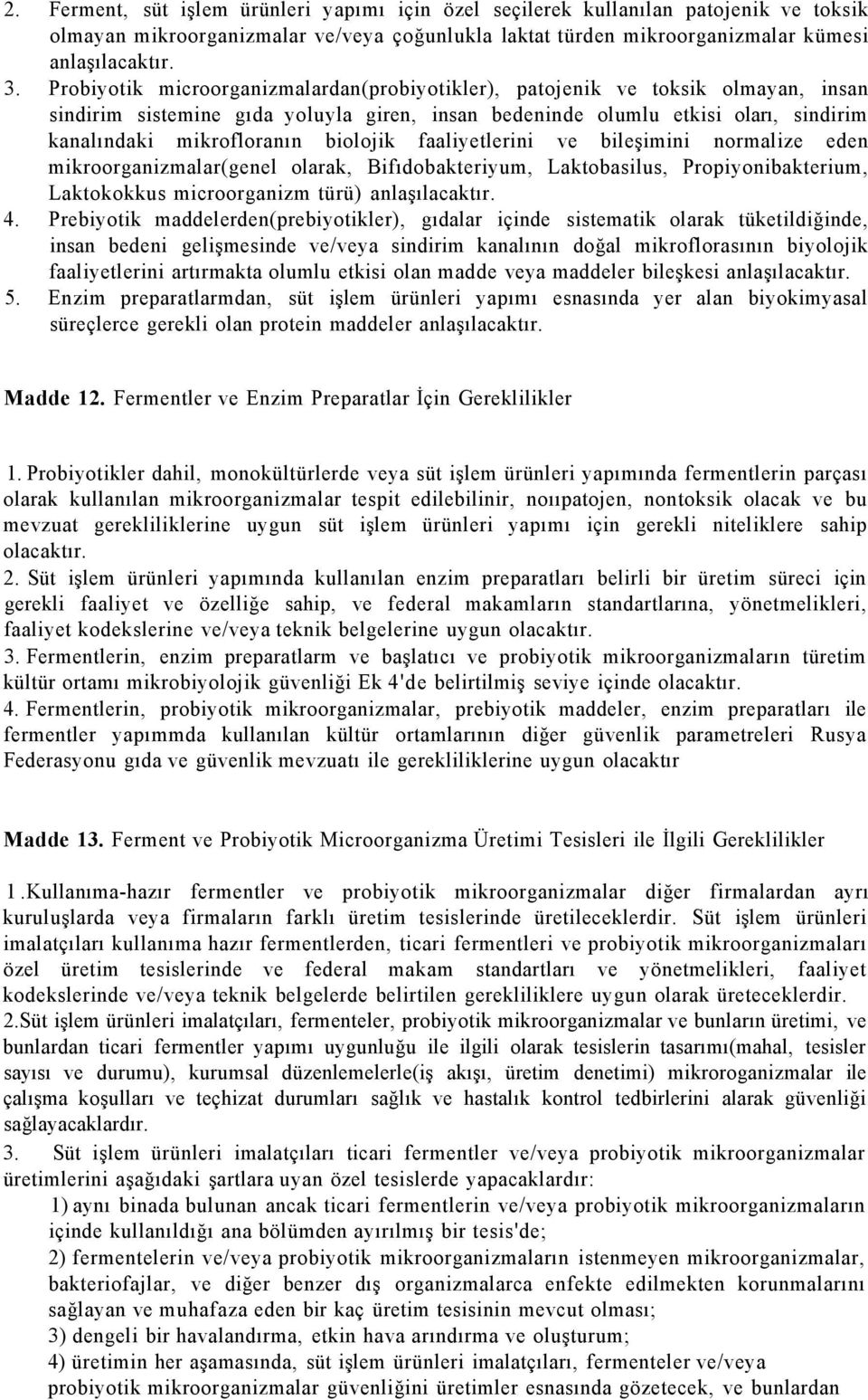 biolojik faaliyetlerini ve bileşimini normalize eden mikroorganizmalar(genel olarak, Bifıdobakteriyum, Laktobasilus, Propiyonibakterium, Laktokokkus microorganizm türü) anlaşılacaktır. 4.