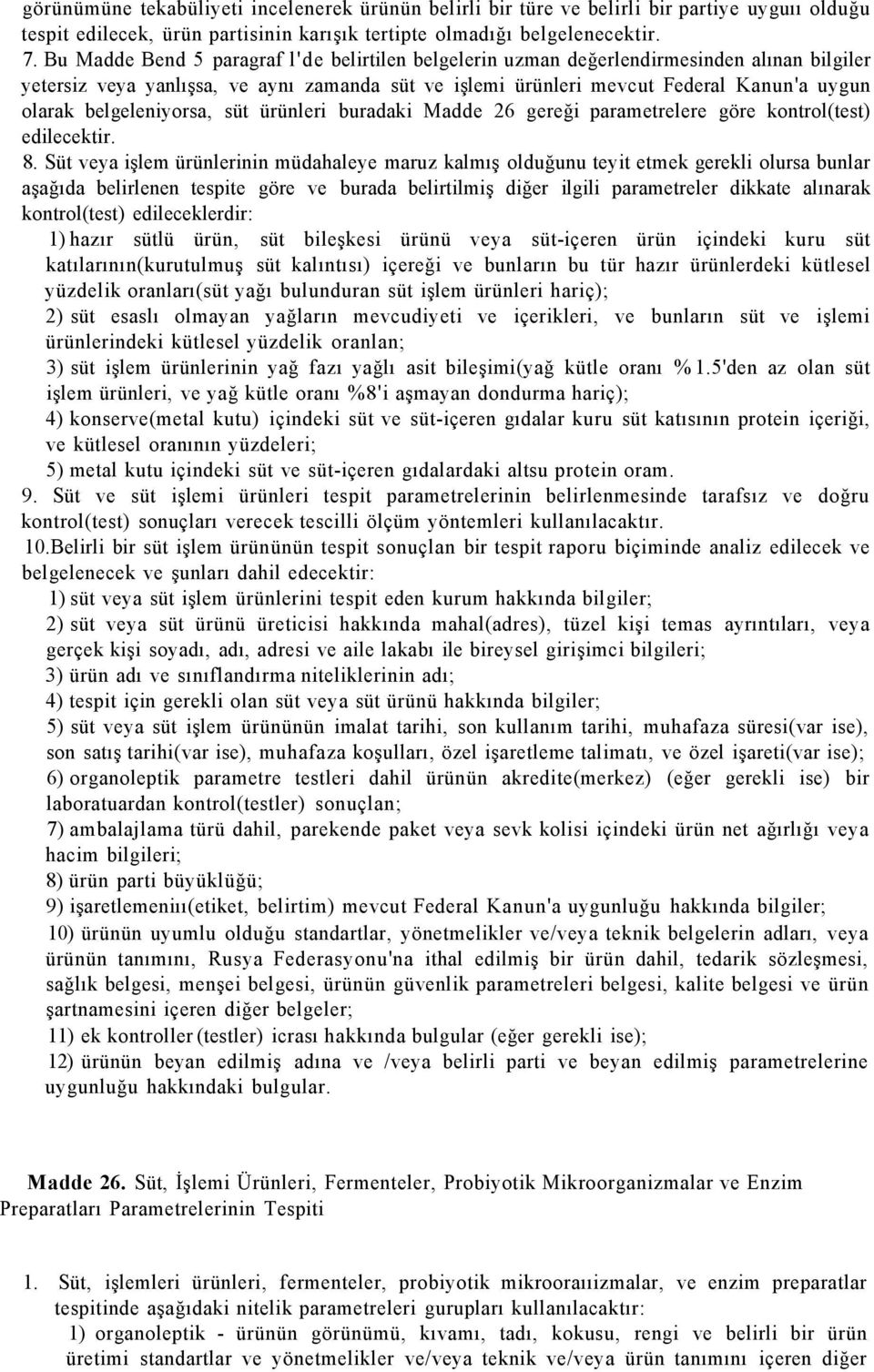 belgeleniyorsa, süt ürünleri buradaki Madde 26 gereği parametrelere göre kontrol(test) edilecektir. 8.