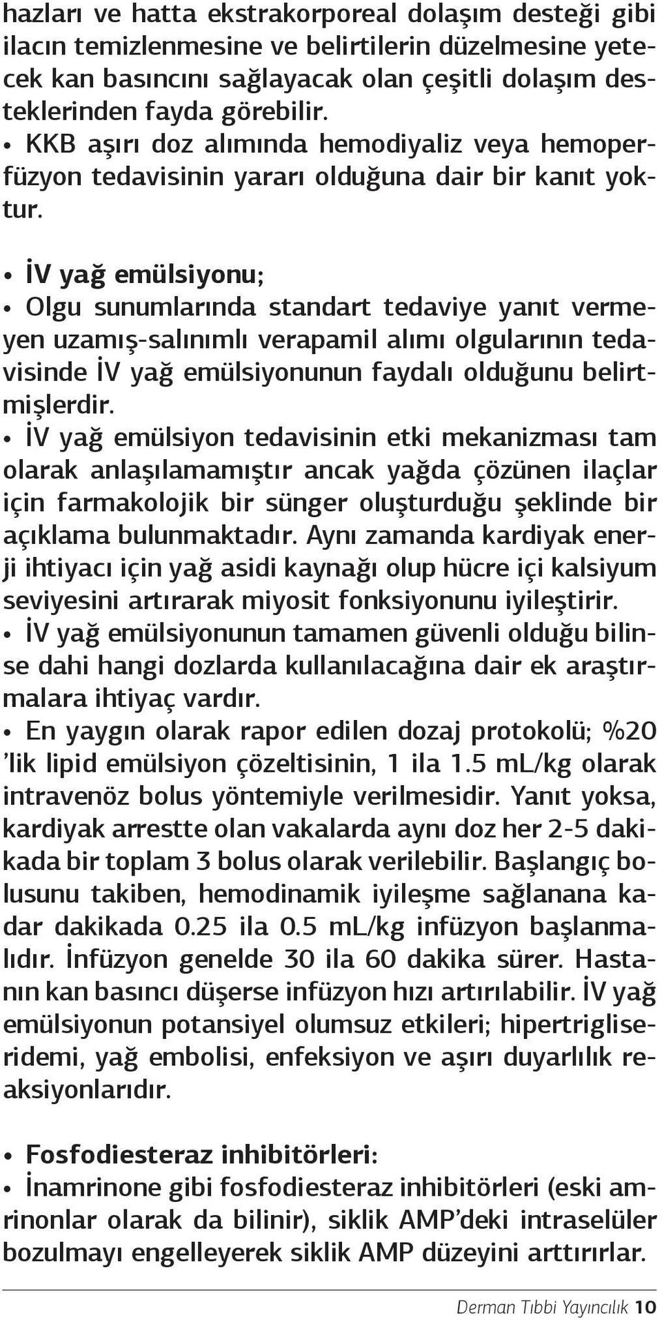 İV yağ emülsiyonu; Olgu sunumlarında standart tedaviye yanıt vermeyen uzamış-salınımlı verapamil alımı olgularının tedavisinde İV yağ emülsiyonunun faydalı olduğunu belirtmişlerdir.