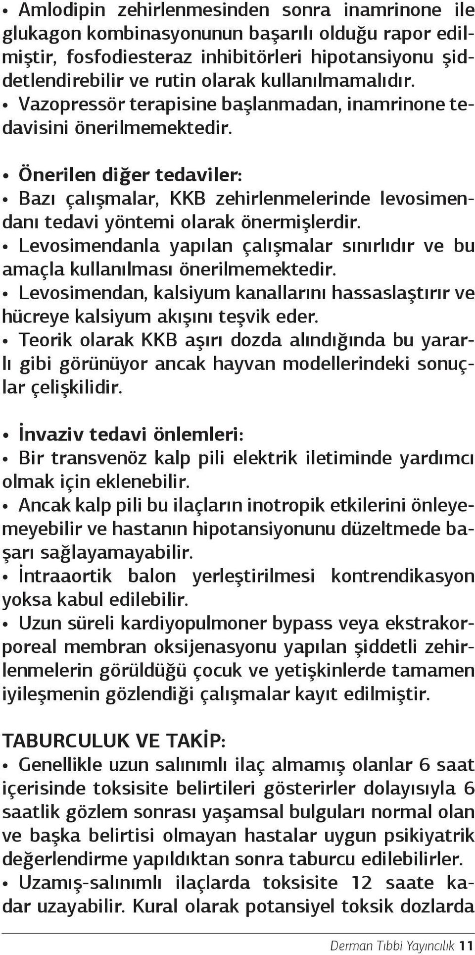 Önerilen diğer tedaviler: Bazı çalışmalar, KKB zehirlenmelerinde levosimendanı tedavi yöntemi olarak önermişlerdir.