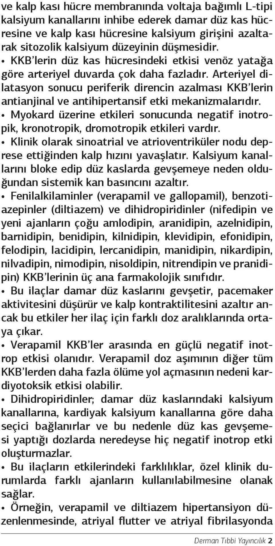 Arteriyel dilatasyon sonucu periferik direncin azalması KKB lerin antianjinal ve antihipertansif etki mekanizmalarıdır.